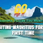 Visiting Mauritius for the First Time: Beautiful Places You Must See